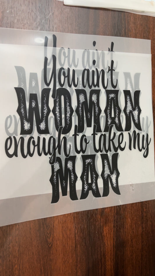 You Ain’t Woman Enough To Take My Man