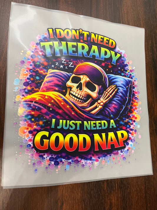 I DON’T NEED THERAPY I JUST NEED A GOOD NAP
